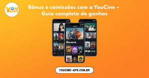 Bônus e comissões com a YouCine – Guia completo de ganhos